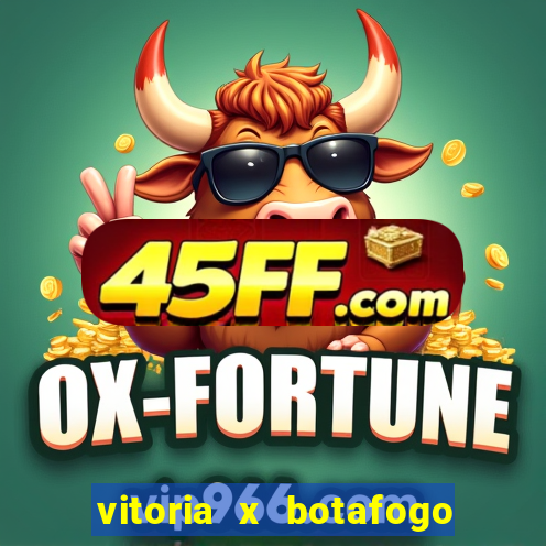 vitoria x botafogo sp futemax